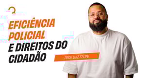 Polícia Federal - Agente - Aula de Atualidades (Redação): Eficiência policial e direitos do cidadão