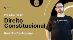 Concurso PC SP: aula de Direito Constitucional