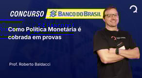 Banco do Brasil - Como Política Monetária é cobrada em provas