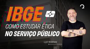 IBGE: Como estudar ética no Serviço Público