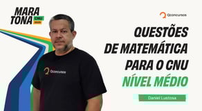 Maratona CNU 2025 | Questões de Matemática para o CNU - Nível Médio