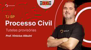 Concurso TJ SP: Processo Civil - Tutelas Provisórias