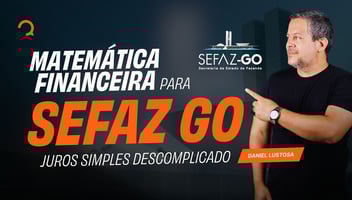 Matemática Financeira para SEFAZ GO: Juros Simples Descomplicado
