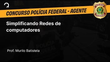 Polícia Federal - 2025 - Agente de Polícia - Simplificando Redes de computadores