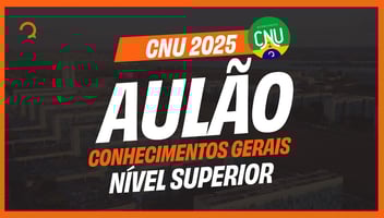 CNU 2025: AULÃO CONHECIMENTOS GERAIS - NÍVEL SUPERIOR (Blocos 1 a 7) | Maratona CNU